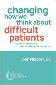 Changing How We Think about Difficult Patients: A Guide for Physicians and Healthcare Professionals